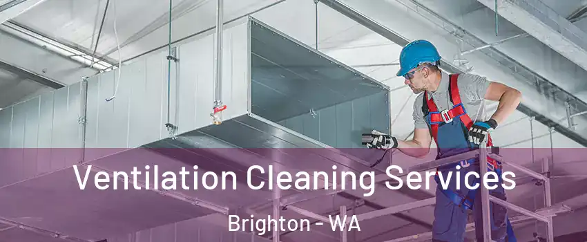 Ventilation Cleaning Services Brighton - WA