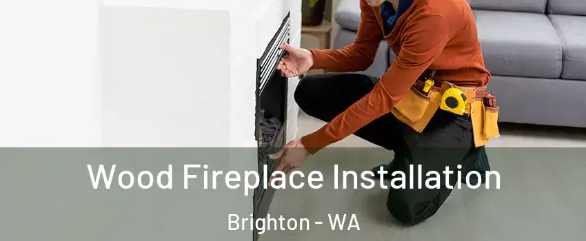 Wood Fireplace Installation Brighton - WA