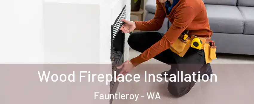Wood Fireplace Installation Fauntleroy - WA