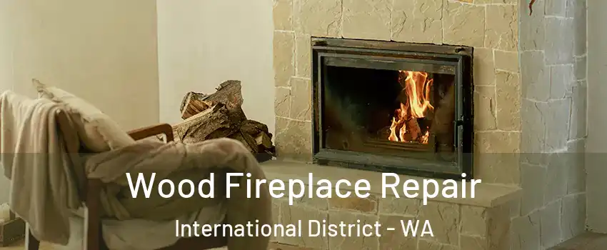 Wood Fireplace Repair International District - WA