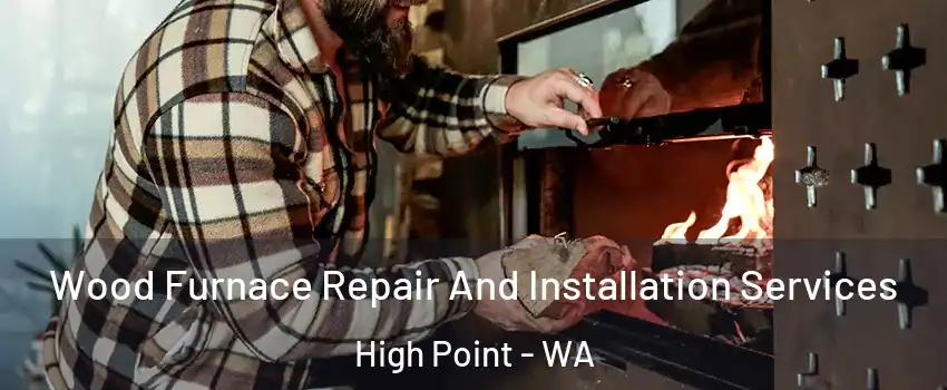 Wood Furnace Repair And Installation Services High Point - WA