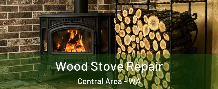 Wood Stove Repair Central Area - WA